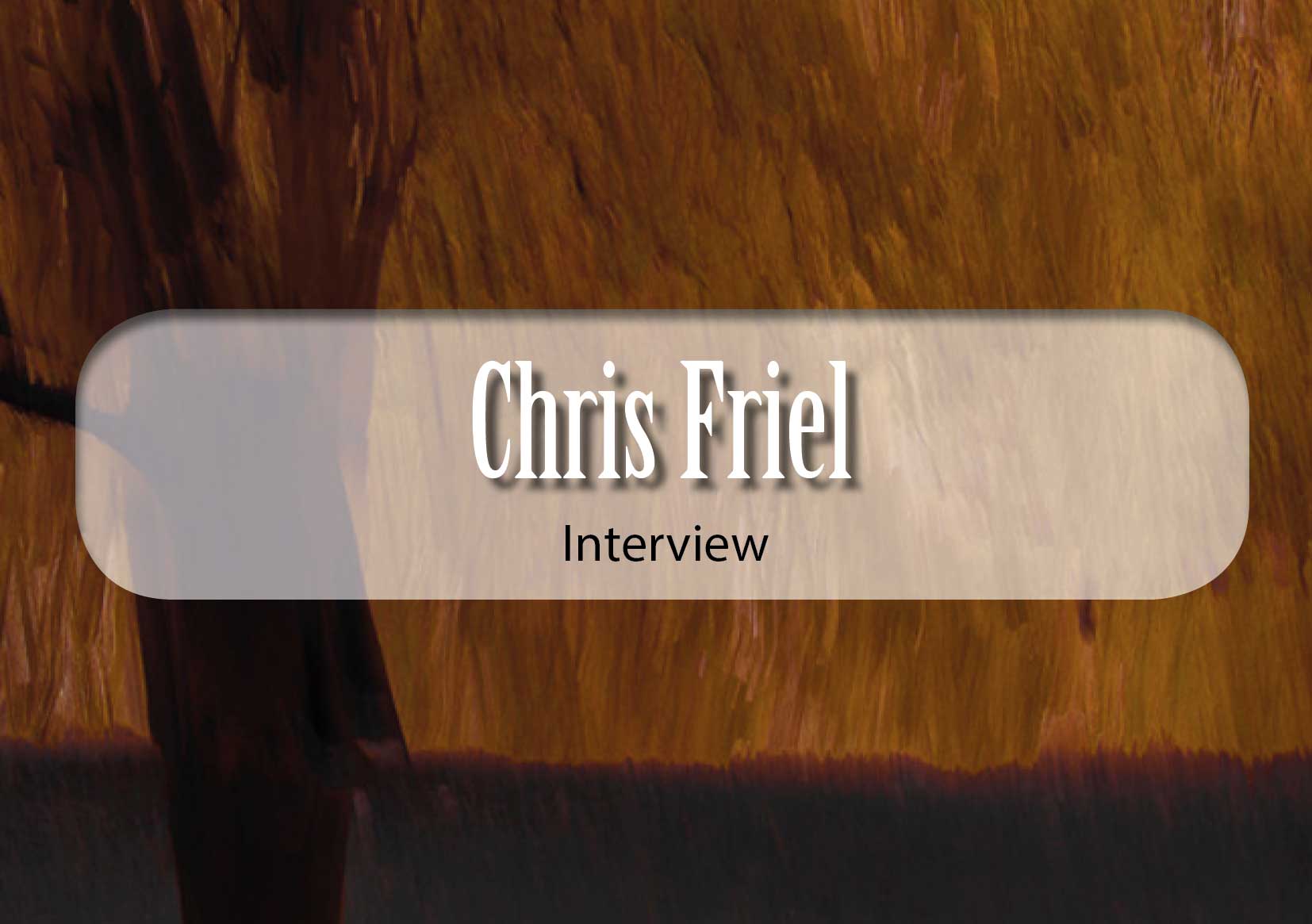 Chris Friel Interview